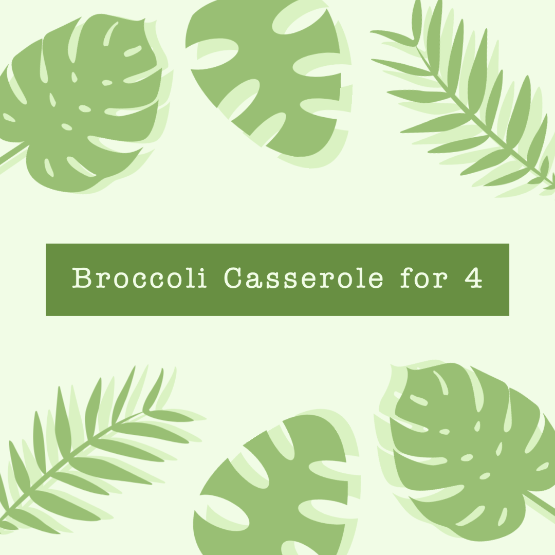 Broccoli Casserole for 4